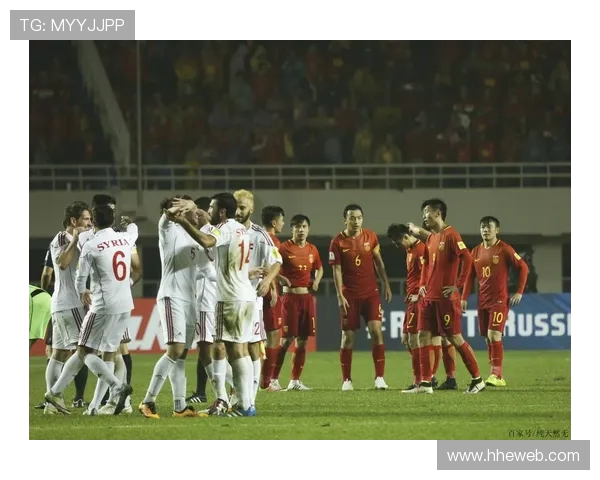 中国男足对阵叙利亚精彩直播视频回放及赛后分析全方位呈现